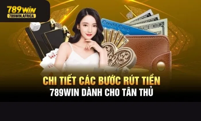 hướng dẫn rút tiền 789win Lưu ý khi rút tiền tại nhà cái